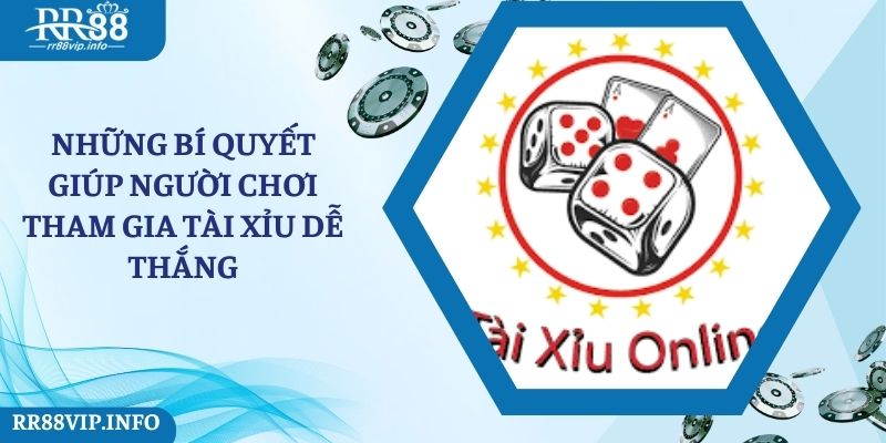 Những bí quyết giúp người chơi tham gia tài xỉu dễ thắng